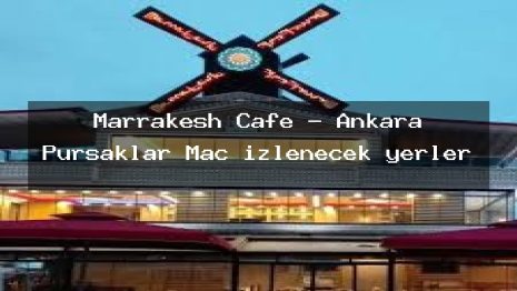 Marrakesh Cafe – Ankara Pursaklar Maç izlenecek yerler