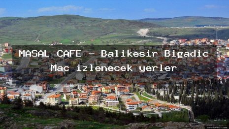 MASAL CAFE – Balıkesir Bigadiç Maç izlenecek yerler