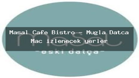 Masal Cafe Bistro – Muğla Datça Maç izlenecek yerler