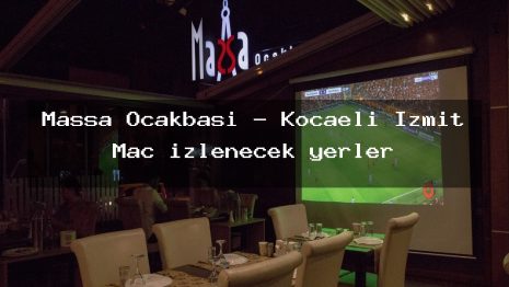 Maşşa Ocakbaşı – Kocaeli İzmit Maç izlenecek yerler