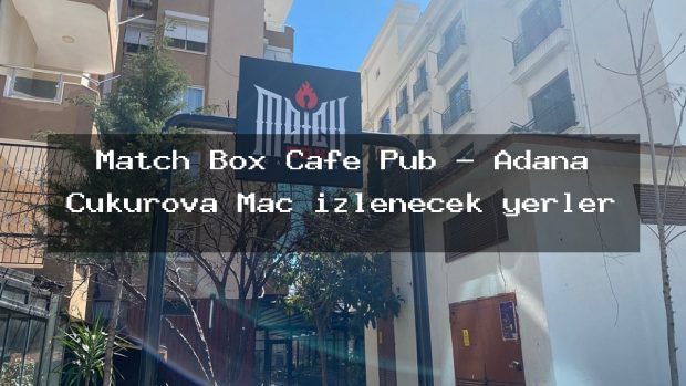 Match Box Cafe Pub – Adana Çukurova Maç izlenecek yerler