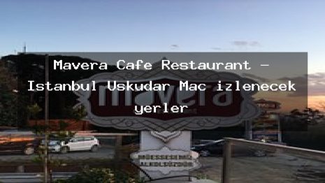 Mavera Cafe Restaurant – İstanbul Üsküdar Maç izlenecek yerler
