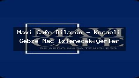 Mavi Cafe Bilardo – Kocaeli Gebze Maç izlenecek yerler