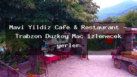 Mavi Yıldız Cafe & Restaurant – Trabzon Düzköy Maç izlenecek yerler