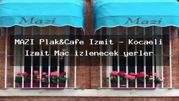 MAZİ Plak&Cafe İzmit – Kocaeli İzmit Maç izlenecek yerler