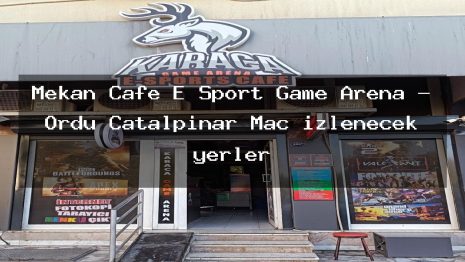 Mekan Cafe E Sport Game Arena – Ordu Çatalpınar Maç izlenecek yerler