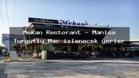 Mekan Restorant – Manisa Turgutlu Maç izlenecek yerler
