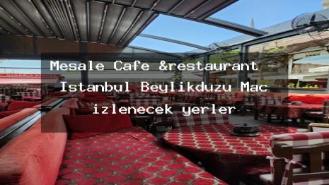 Meşale Cafe &restaurant – İstanbul Beylikdüzü Maç izlenecek yerler