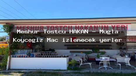 Meşhur Tostçu HAKAN – Muğla Köyceğiz Maç izlenecek yerler