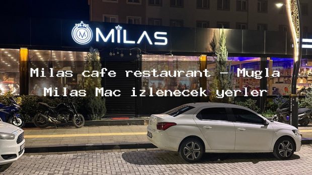 Milas cafe restaurant – Muğla Milas Maç izlenecek yerler