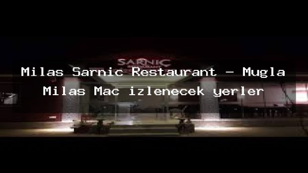 Milas Sarnıç Restaurant – Muğla Milas Maç izlenecek yerler