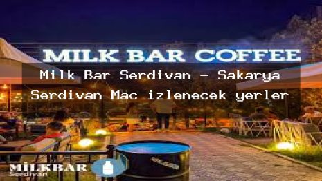 Milk Bar Serdivan – Sakarya Serdivan Maç izlenecek yerler