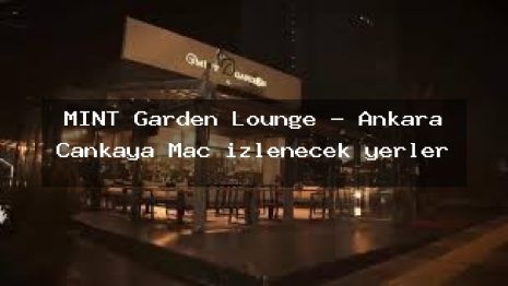 MINT Garden Lounge – Ankara Çankaya Maç izlenecek yerler