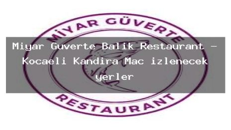 Miyar Güverte Balık Restaurant – Kocaeli Kandıra Maç izlenecek yerler