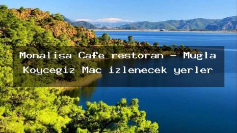 Monalisa Cafe restoran – Muğla Köyceğiz Maç izlenecek yerler