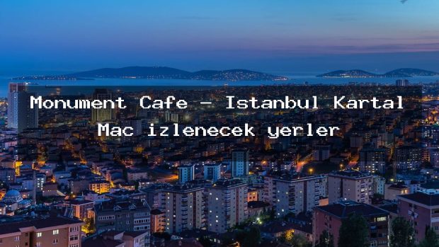 Monument Cafe – İstanbul Kartal Maç izlenecek yerler