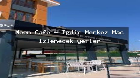 Moon Cafe – Iğdır Merkez Maç izlenecek yerler