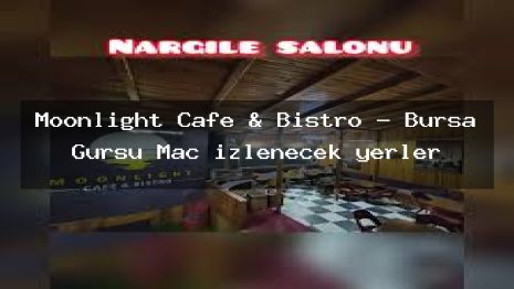 Moonlight Cafe & Bistro – Bursa Gürsu Maç izlenecek yerler