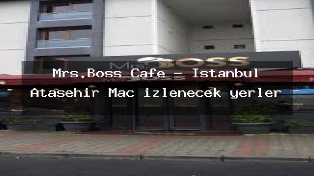 Mrs.Boss Cafe – İstanbul Ataşehir Maç izlenecek yerler