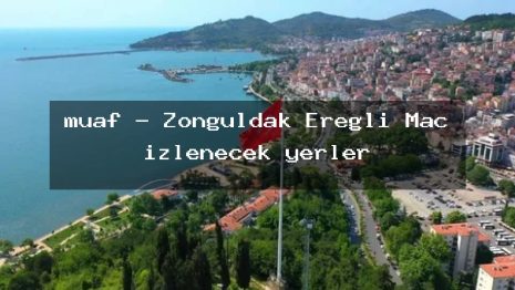 muaf – Zonguldak Ereğli Maç izlenecek yerler