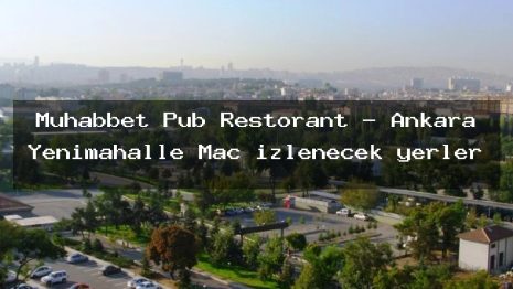 Muhabbet Pub Restorant – Ankara Yenimahalle Maç izlenecek yerler