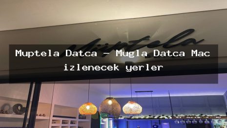 Müptela Datça – Muğla Datça Maç izlenecek yerler