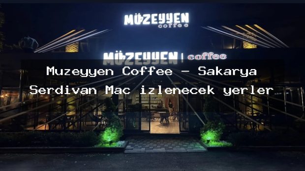 Müzeyyen Coffee – Sakarya Serdivan Maç izlenecek yerler