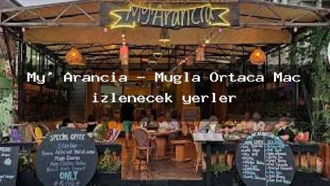 My’ Arancia – Muğla Ortaca Maç izlenecek yerler