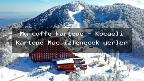 My coffe kartepe – Kocaeli Kartepe Maç izlenecek yerler