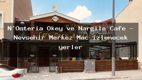 N’Osteria Okey ve Nargile Cafe – Nevşehir Merkez Maç izlenecek yerler