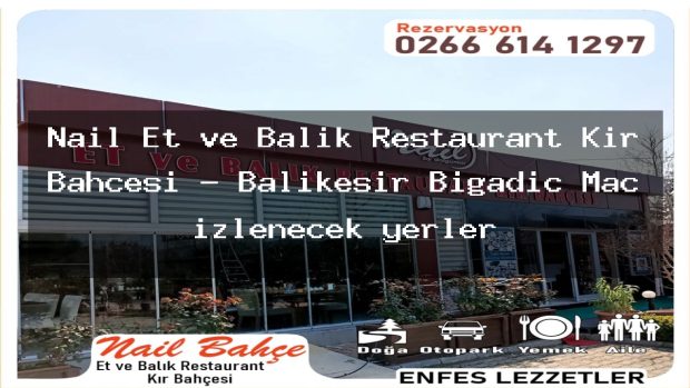 Nail Et ve Balık Restaurant Kır Bahçesi – Balıkesir Bigadiç Maç izlenecek yerler