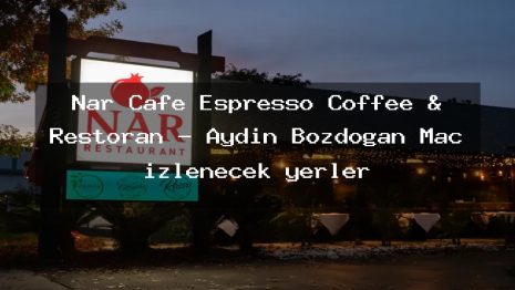 Nar Cafe Espresso Coffee & Restoran – Aydın Bozdoğan Maç izlenecek yerler