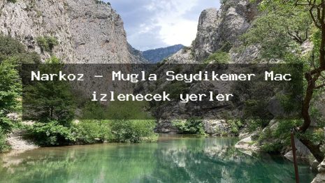 Narköz – Muğla Seydikemer Maç izlenecek yerler