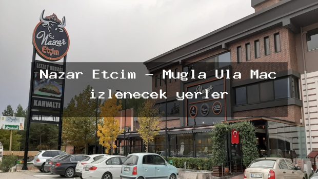 Nazar Etçim – Muğla Ula Maç izlenecek yerler