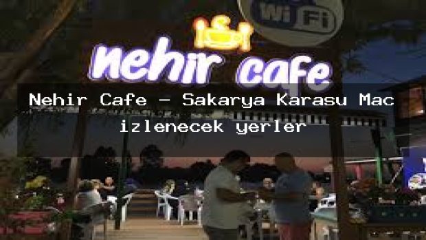 Nehir Cafe – Sakarya Karasu Maç izlenecek yerler