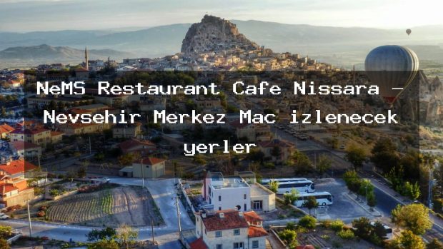 NeMS Restaurant Cafe Nissara – Nevşehir Merkez Maç izlenecek yerler