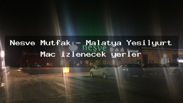 Neşve Mutfak – Malatya Yeşilyurt Maç izlenecek yerler