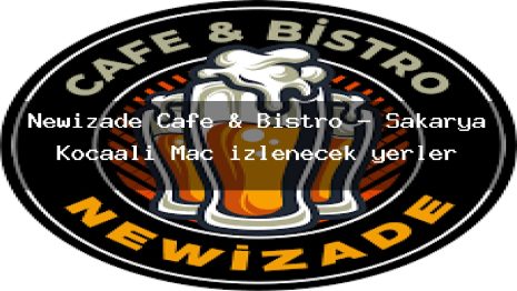 Newizade Cafe & Bistro – Sakarya Kocaali Maç izlenecek yerler
