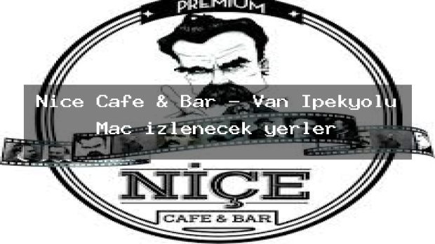 Niçe Cafe & Bar – Van İpekyolu Maç izlenecek yerler