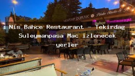 Niş Bahçe Restaurant – Tekirdağ Süleymanpaşa Maç izlenecek yerler