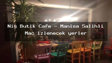 Nis Butik Cafe – Manisa Salihli Maç izlenecek yerler
