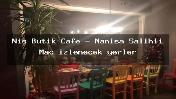 Nis Butik Cafe – Manisa Salihli Maç izlenecek yerler