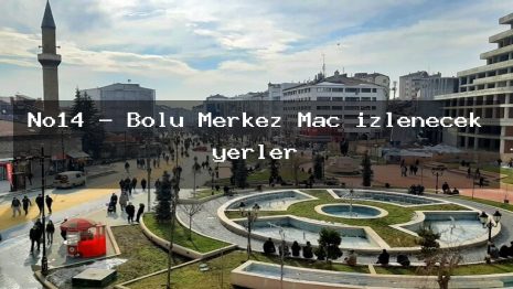 No14 – Bolu Merkez Maç izlenecek yerler