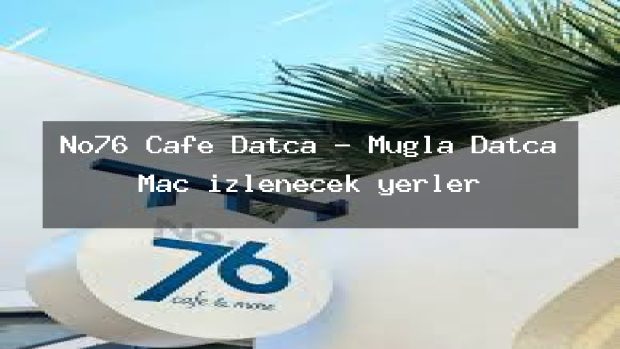 No76 Cafe Datça – Muğla Datça Maç izlenecek yerler