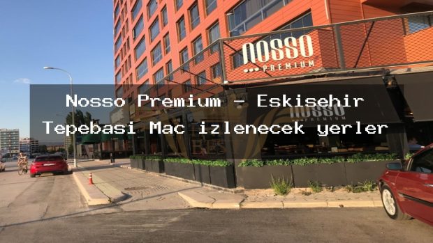 Nosso Premium – Eskişehir Tepebaşı Maç izlenecek yerler