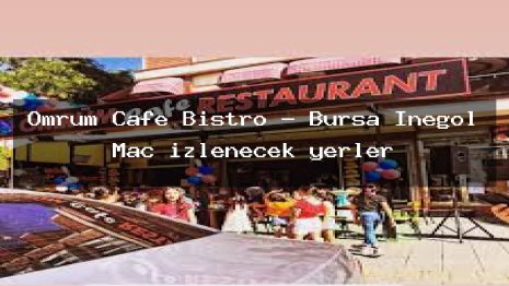 Ömrüm Cafe Bistro – Bursa İnegöl Maç izlenecek yerler
