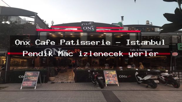 Onx Cafe Patisserie – İstanbul Pendik Maç izlenecek yerler