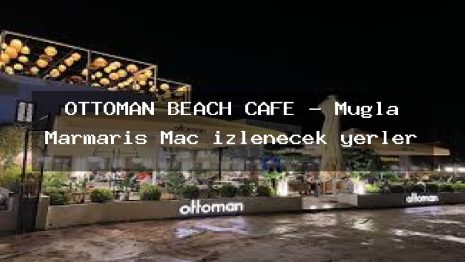 OTTOMAN BEACH CAFE – Muğla Marmaris Maç izlenecek yerler