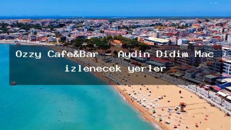 Ozzy Cafe&Bar – Aydın Didim Maç izlenecek yerler