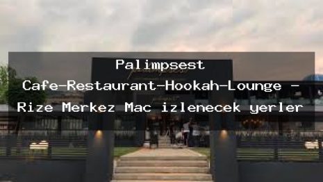 Palimpsest Cafe-Restaurant-Hookah-Lounge – Rize Merkez Maç izlenecek yerler